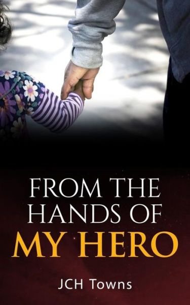 Cover for Jch Towns · From the Hands of My Hero (Paperback Book) (2020)