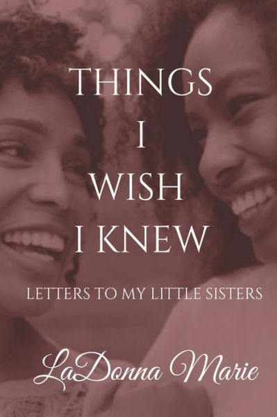 Things I Wish I Knew - Ladonna Marie - Kirjat - Independently Published - 9798636087526 - sunnuntai 28. kesäkuuta 2020