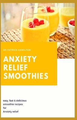 Cover for Patrick Hamilton · Anxiety Relief Smoothies (Paperback Bog) (2020)