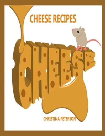 Cover for Christina Peterson · Cheese Recipes (Taschenbuch) (2020)