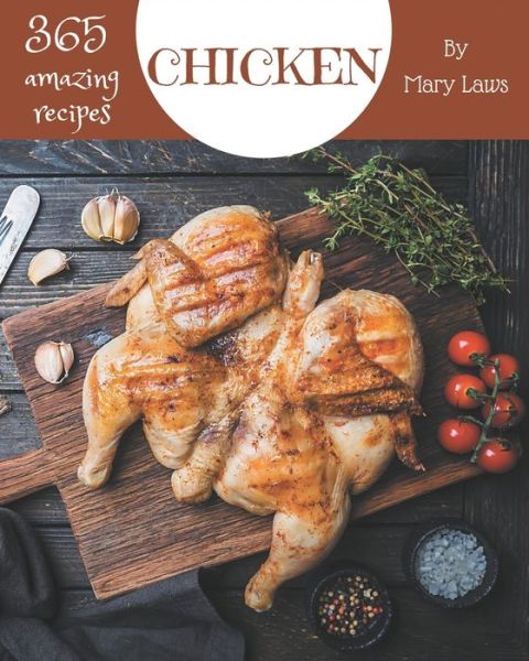 365 Amazing Chicken Recipes - Mary Laws - Books - Independently Published - 9798677792526 - August 22, 2020