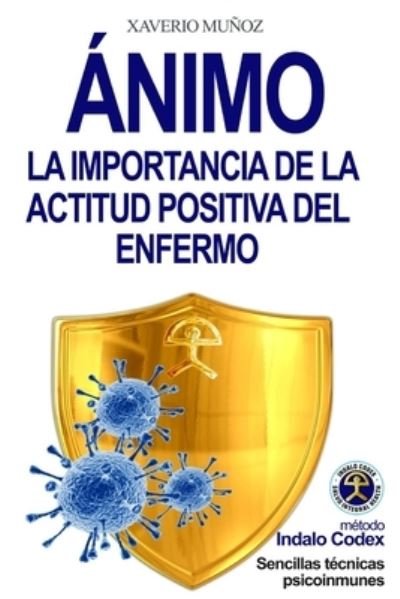Cover for Xaverio Javier Munoz Bullejos · Animo: La Importancia de la Actitud Positiva del Enfermo - Indalo Codex (Paperback Book) (2020)