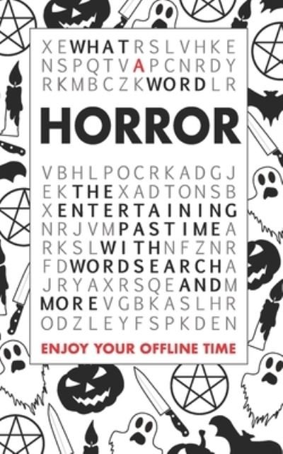 What A Word - Horror: The entertaining pastime with Wordsearch and more - What a Word - Bøger - Independently Published - 9798704285526 - 18. maj 2021