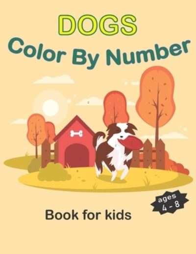 Cover for Swiri Yt · Dogs Color By Number For Kids 4-8 (Paperback Book) (2021)