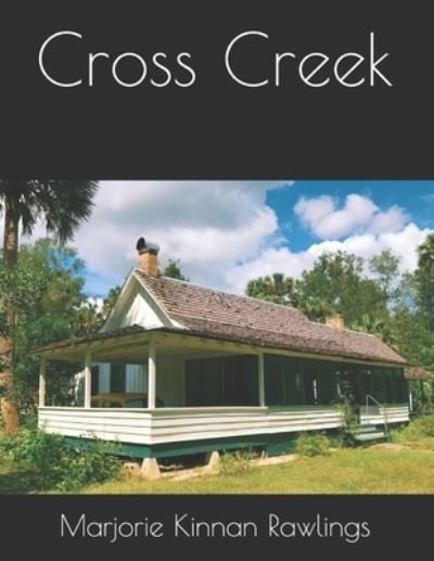 Cross Creek - Marjorie Kinnan Rawlings - Books - Independently Published - 9798717337526 - March 31, 2021