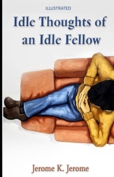 Cover for Jerome K Jerome · Idle Thoughts of an Idle Fellow Illustrated (Paperback Book) (2021)