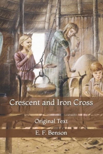 Crescent and Iron Cross - E F Benson - Książki - Independently Published - 9798735665526 - 10 kwietnia 2021