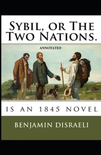 Cover for Benjamin Disraeli · Sybil, or The Two Nations Annotated (Taschenbuch) (2021)