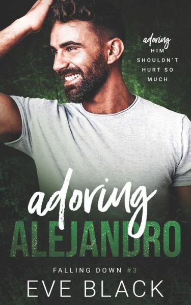 Adoring Alejandro: An Unrequited Love Romance - Falling Down - Eve Black - Books - Independently Published - 9798813086526 - May 13, 2022