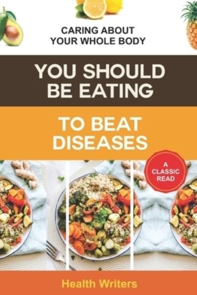 Cover for Health Writers · You Should Be Eating to Beat Diseases: Caring About Your Whole Body (Paperback Book) (2022)