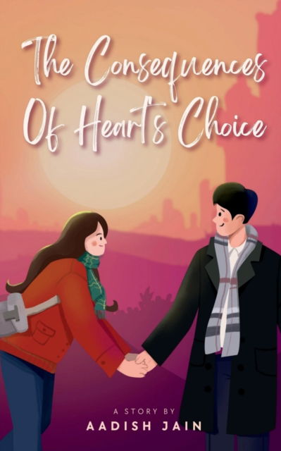 Cover for Aadish Jain · The Consequences of Heart's Choice (Paperback Book) (2023)