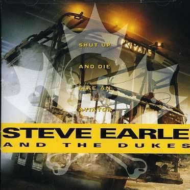 Cover for Steve Earle &amp; the Dukes · Shut Up &amp; Die Like An Aviator (CD) (2020)
