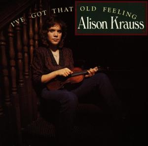 I've Got That Old Feeling - Alison Krauss - Musiikki - COUNTRY - 0011661027527 - torstai 23. huhtikuuta 1998