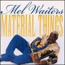 Material Things - Mel Waiters - Música - WALDOXY - 0034373282527 - 31 de agosto de 1999