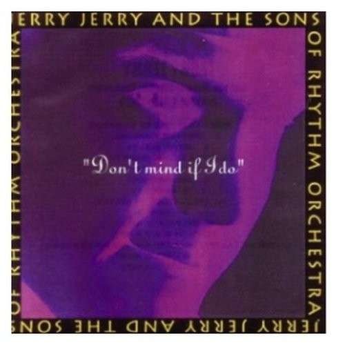 Don't Mind If I Do - Jerry Jerry & Sons Of Rhythm Orchestra - Musik - AQUARIUS - 0060270056527 - 29. januar 2021