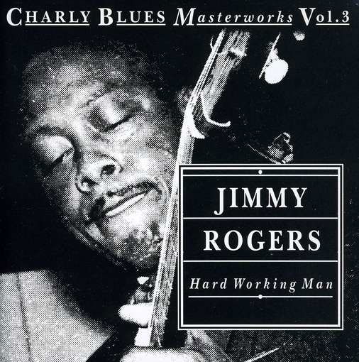 Hard Working Man - Jimmy Rogers - Musiikki - CHARLY - 0082333155527 - tiistai 2. elokuuta 2011