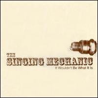 Cover for Singing Mechanic · It Wouldn't Be What It Is (CD) (2001)