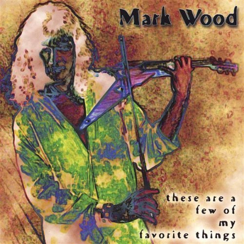 These Are a Few of My Favorite Things - Mark Wood - Muziek - CDB - 0676695010527 - 2 augustus 2003
