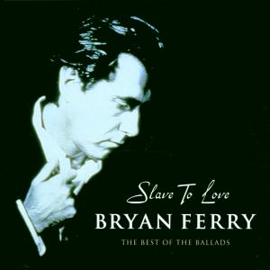 Bryan Ferry & Roxy Music · Slave to Love - the Best of the Ballads (CD) (2000)