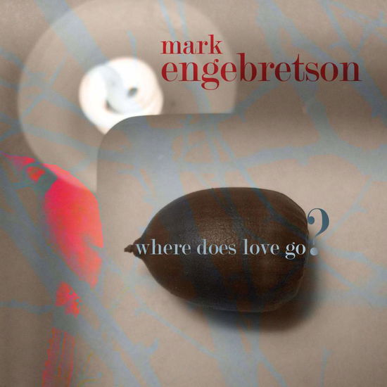 Cover for Mark Engebretson · Where Does Love Go (CD) (2007)