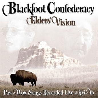 Cover for Blackfoot Confederacy · Elders Vision: Pow-wow Songs Recorded Live at Kyi (CD) (2012)