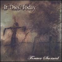 Cover for It Dies Today · Forever Scorned (CD) [EP edition] (2005)