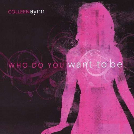 Cover for Colleen Aynn · Who Do You Want to Be (CD) (2008)