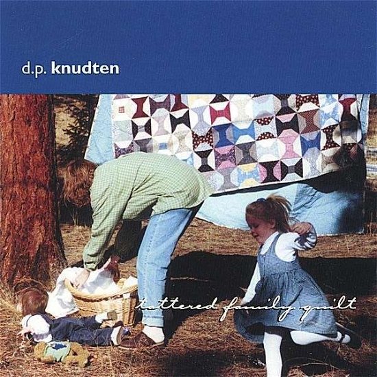 Tattered Family Quilt - D.p. Knudten - Muziek - CD Baby - 0783707518527 - 16 april 2002