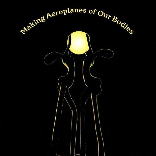 Making Aeroplanes of Our Bodies - Ashburne Glen - Musiikki - Plymouth Rawk/Tinarc - 0791381812527 - tiistai 4. kesäkuuta 2002