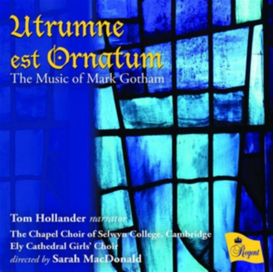 Cover for Tom Hollander / the Chapel Choir of Selwyn College Cambridge / Ely Cathedral Girls Choir / Sarah Macdonald · Mark Gotham: Utrumne Est Ornatum (CD) (2018)
