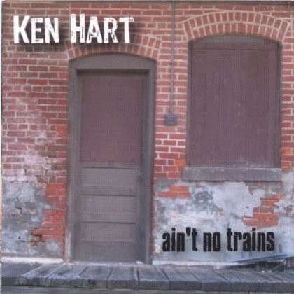 Cover for Ken Hart · Aint No Trains (CD) (2005)