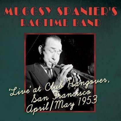 Live At Club Hangover San Francisco 53 - Mugsy Spanier Ragtime Band - Musique - ACROBAT - 0824046309527 - 5 juillet 2013