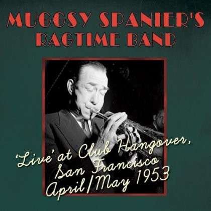 Cover for Muggsy -Ragtime Band- Spanier · Live' At Club Hangover, San Francisco 1953 (CD) (2013)