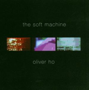 Cover for Oliver Ho · Soft Machine (CD) (2004)