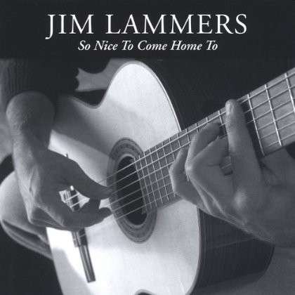So Nice to Come Home to - Jim Lammers - Musiikki -  - 0825346480527 - tiistai 12. lokakuuta 2004