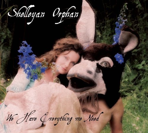Cover for Shelleyan Orphan · We Have Everything We Need (CD) (2008)