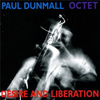 Desire And Liberation - Paul Dunmall Octet - Music - SLAM PRODUCTIONS - 5028386022527 - July 10, 2013