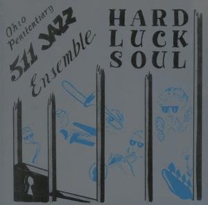Cover for Ohio Penitentiary 511 Jazz Ensemble · Hard Luck Soul (CD) (2012)