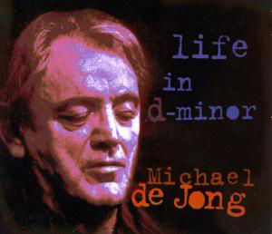 Michael De Jong · Life In D Minor (CD) (2012)