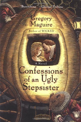 Confessions of an Ugly Stepsister - Gregory Maguire - Books - HarperCollins Publishers Inc - 9780060987527 - October 3, 2000