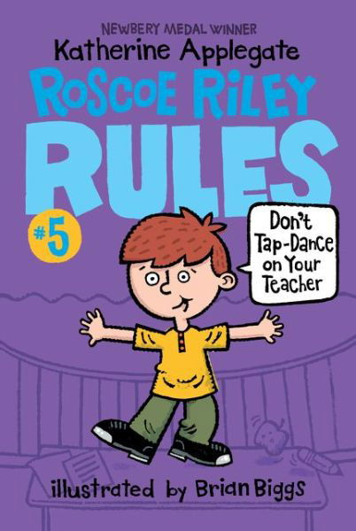 Cover for Katherine Applegate · Roscoe Riley Rules #5: Don't Tap-Dance on Your Teacher - Roscoe Riley Rules (Paperback Bog) (2016)