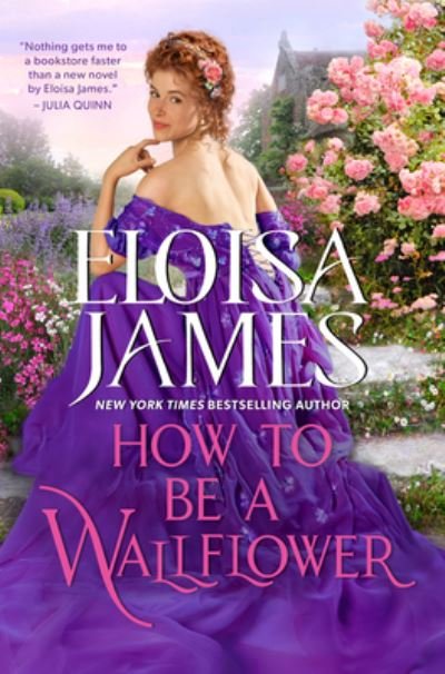Cover for Eloisa James · How to Be a Wallflower: A Would-Be Wallflowers Novel - Would-Be Wallflowers (Innbunden bok) (2022)