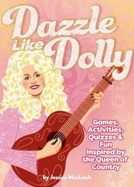 Jessica MacLeish · Dazzle Like Dolly: Games, Activities, Quizzes & Fun Inspired by the Queen of Country (Paperback Book) (2024)