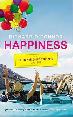 Cover for Richard O'Connor · Happiness: The Thinking Person's Guide (Paperback Book) (2009)