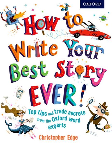 How to Write Your Best Story Ever! - Christopher Edge - Książki - Oxford University Press - 9780192743527 - 7 maja 2015