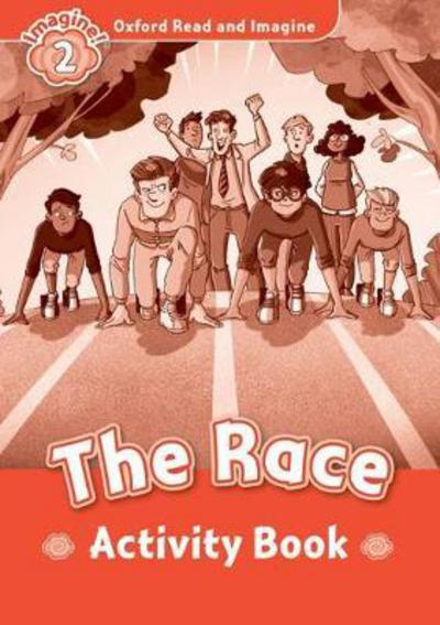 Oxford Read and Imagine: Level 2:: The Race activity book - Oxford Read and Imagine - Paul Shipton - Books - Oxford University Press - 9780194736527 - June 16, 2016