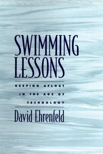 Cover for Ehrenfeld, David (Professor of Biology, Professor of Biology, Rutgers University) · Swimming Lessons: Keeping Afloat in the Age of Technology (Hardcover Book) (2002)