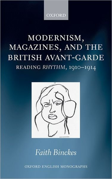 Cover for Binckes, Faith (College Lecturer and Tutor in English, Brasenose College, Oxford) · Modernism, Magazines, and the British avant-garde: Reading Rhythm, 1910-1914 - Oxford English Monographs (Hardcover Book) (2010)