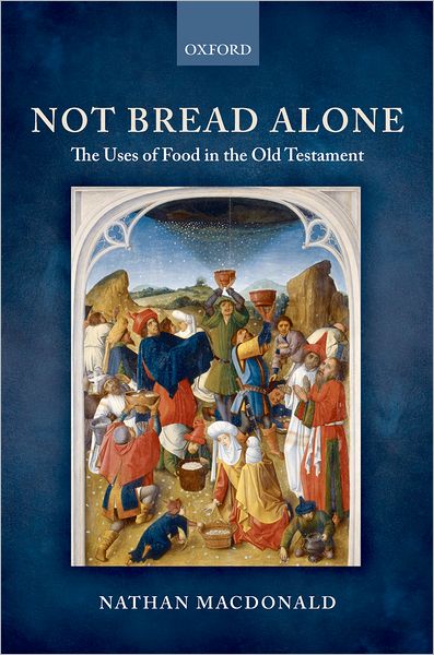 Cover for MacDonald, Nathan (Lecturer in Old Testament, University of St Andrews) · Not Bread Alone: The Uses of Food in the Old Testament (Hardcover Book) (2008)