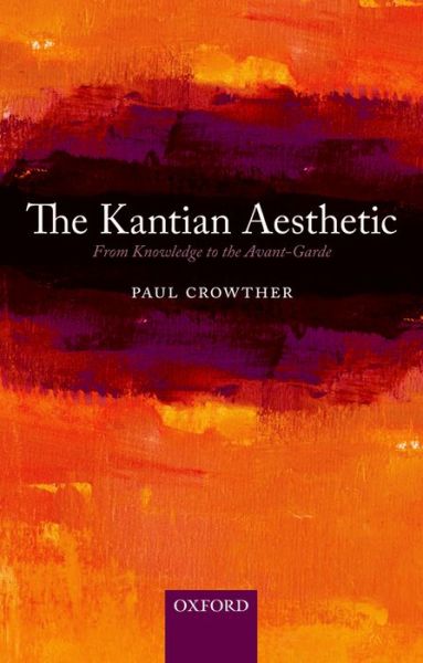 Cover for Crowther, Paul (National University of Ireland, Galway) · The Kantian Aesthetic: From Knowledge to the Avant-Garde (Paperback Book) (2013)